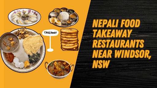 Nepali Food Takeaway Restaurants Near Windsor, NSW